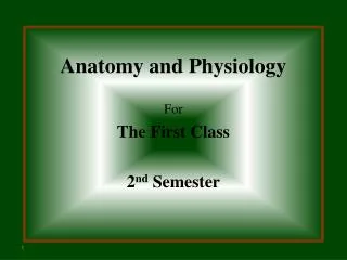 Anatomy and Physiology For The First Class 2 nd Semester