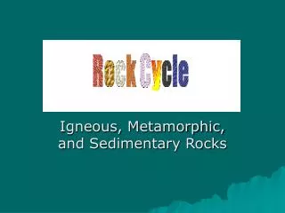 Igneous, Metamorphic, and Sedimentary Rocks