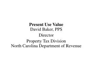 Present Use Value David Baker, PPS Director