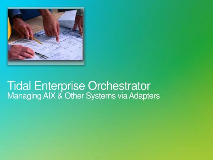 tidal enterprise orchestrator managing aix other systems via adapters