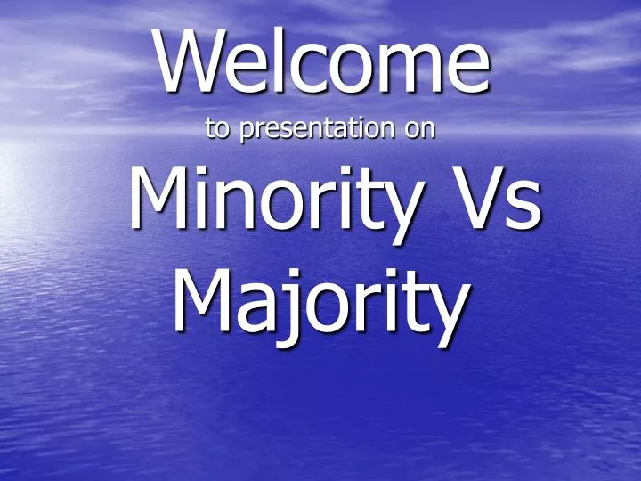 welcome to presentation on minority vs majority