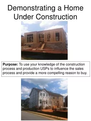 Demonstrating a Home Under Construction
