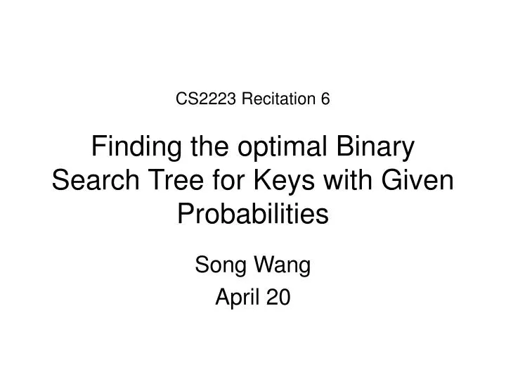 cs2223 recitation 6 finding the optimal binary search tree for keys with given probabilities