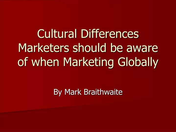 cultural differences marketers should be aware of when marketing globally