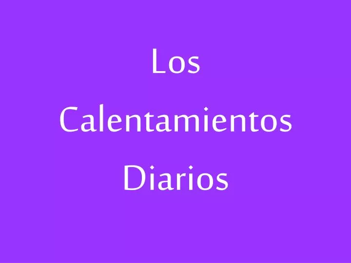 los calentamientos diarios