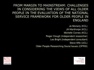 Jo Moriarty (KCL) Jill Manthorpe (KCL) Michelle Cornes (KCL) Roger Clough (Independent researcher)
