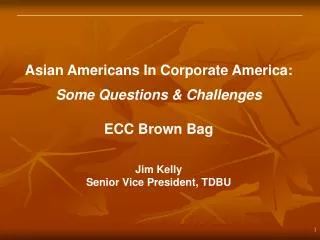 Asian Americans In Corporate America: Some Questions &amp; Challenges ECC Brown Bag Jim Kelly