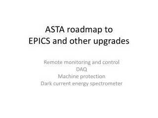 ASTA roadmap to EPICS and other upgrades