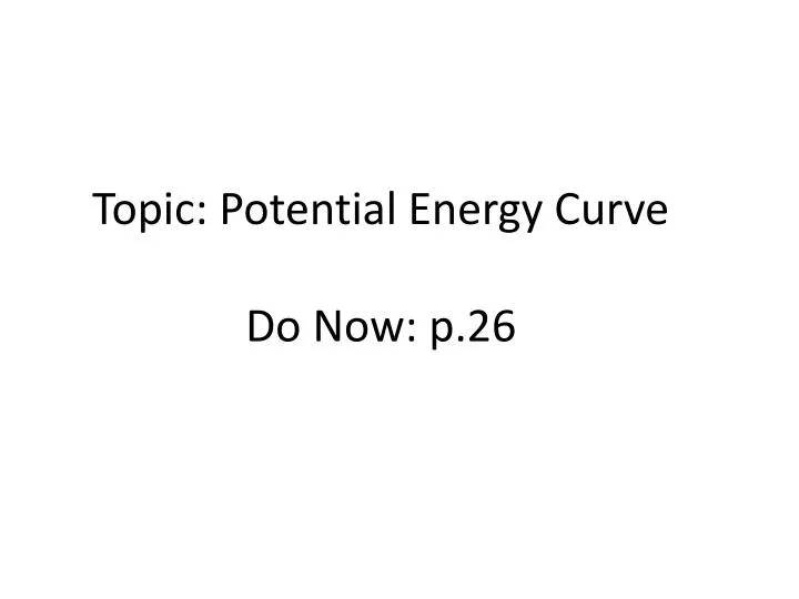 topic potential energy curve do now p 26