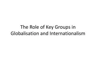 The Role of Key Groups in Globalisation and Internationalism