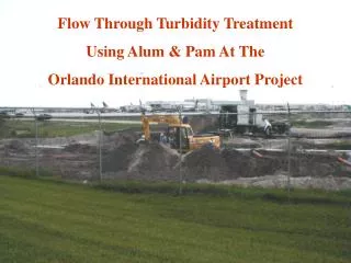 Flow Through Turbidity Treatment Using Alum &amp; Pam At The Orlando International Airport Project