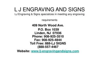 L J ENGRAVING AND SIGNS LJ Engraving &amp; Signs specializes in meeting any engraving requirements