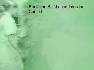 Radiation Safety and Infection Control