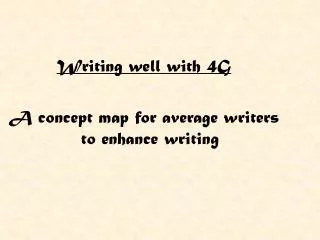 Writing well with 4G A concept map for average writers to enhance writing