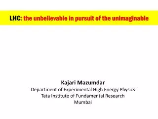LHC : the unbelievable in pursuit of the unimaginable