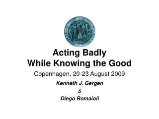 Acting Badly While Knowing the Good Copenhagen, 20-23 August 2009