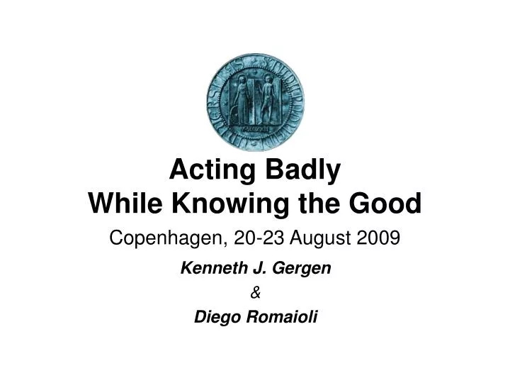 acting badly while knowing the good copenhagen 20 23 august 2009