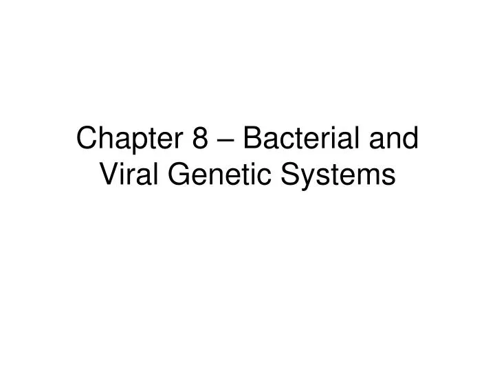 chapter 8 bacterial and viral genetic systems