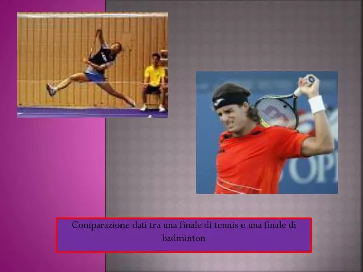comparazione dati tra una finale di tennis e una finale di badminton