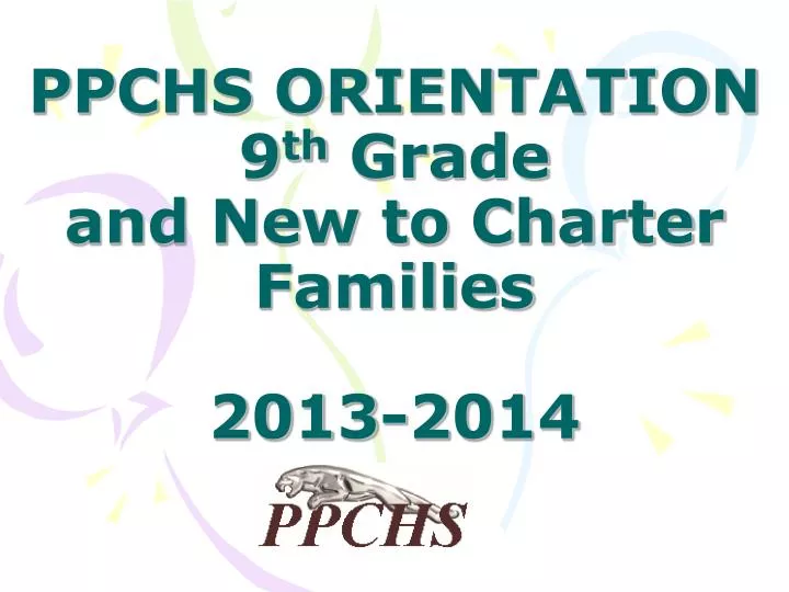 ppchs orientation 9 th grade and new to charter families 2013 2014