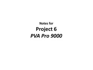 Notes for Project 6 PVA Pro 9000