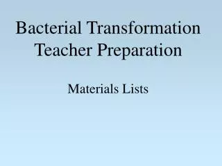 Bacterial Transformation Teacher Preparation Materials Lists