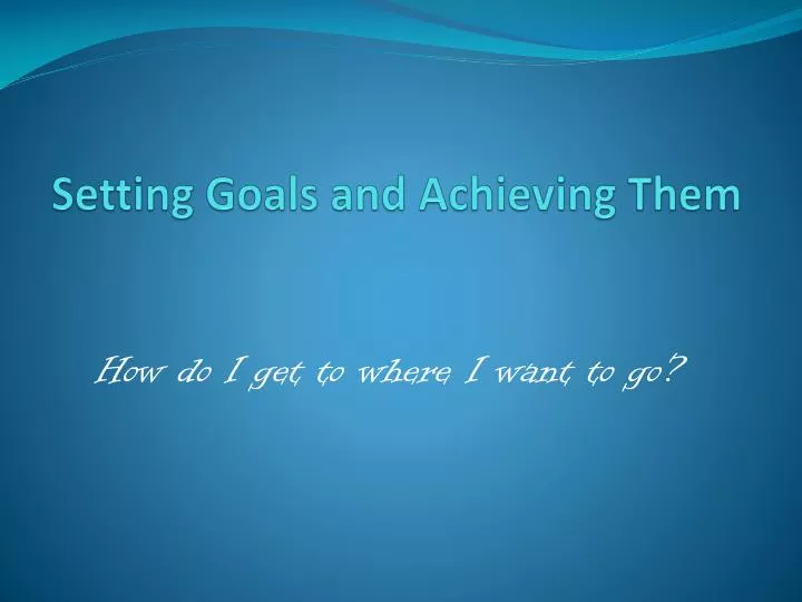 setting goals and achieving them