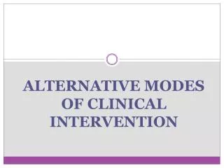 ALTERNATIVE MODES OF CLINICAL INTERVENTION