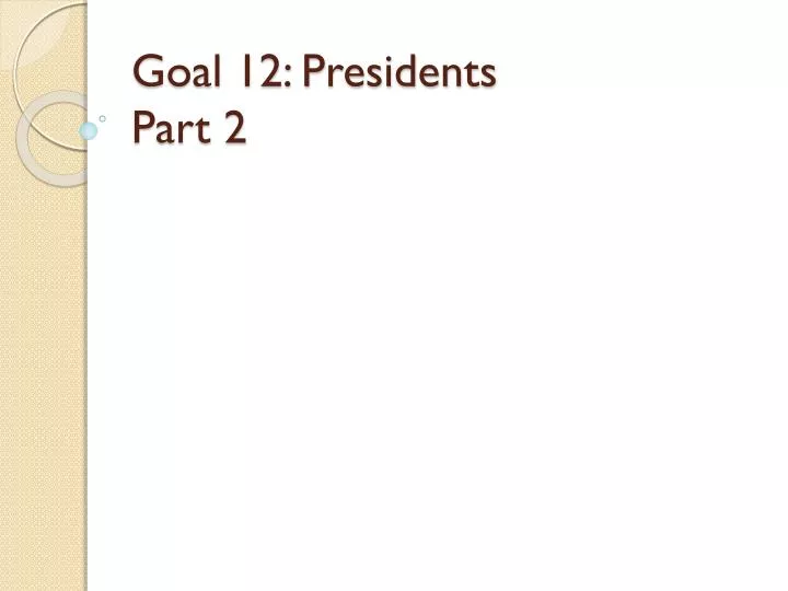 goal 12 presidents part 2