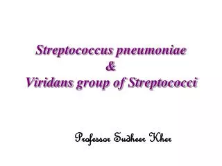 Streptococcus pneumoniae &amp; Viridans group of Streptococci