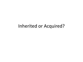 inherited or acquired