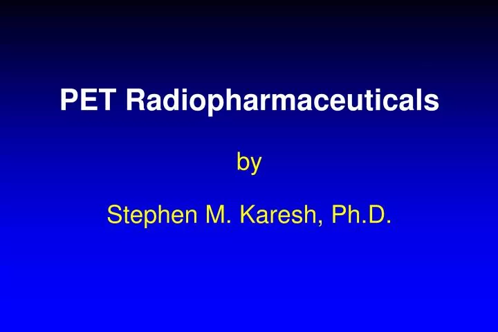 pet radiopharmaceuticals by stephen m karesh ph d