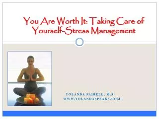 You Are Worth It: Taking Care of Yourself-Stress Management
