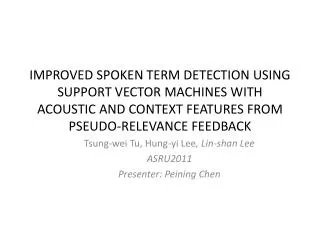 Tsung-wei Tu , Hung- yi Lee , Lin- shan Lee ASRU2011 Presenter: Peining Chen