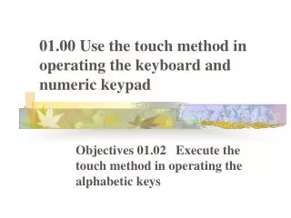 01.00 Use the touch method in operating the keyboard and numeric keypad