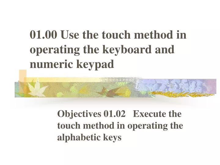 01 00 use the touch method in operating the keyboard and numeric keypad