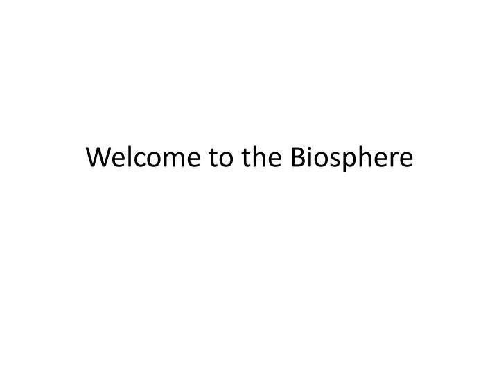 welcome to the biosphere