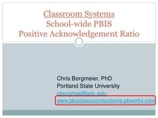 Classroom Systems School-wide PBIS Positive Acknowledgement Ratio