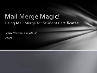 Mail Merge Magic! Using Mail Merge for Student Certificates