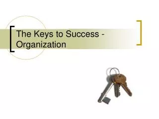 The Keys to Success - Organization