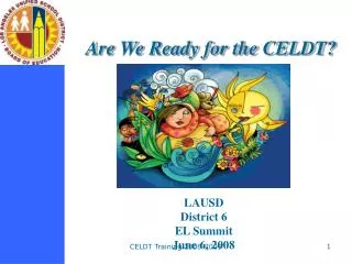 Are We Ready for the CELDT?