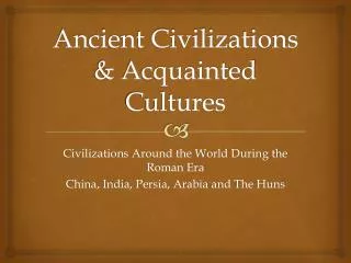 Ancient Civilizations &amp; Acquainted Cultures