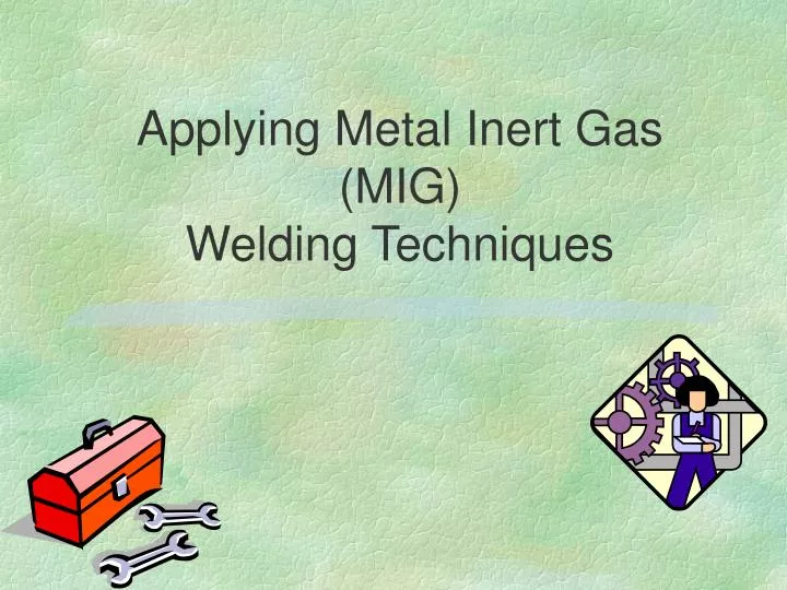 applying metal inert gas mig welding techniques