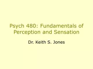 Psych 480: Fundamentals of Perception and Sensation