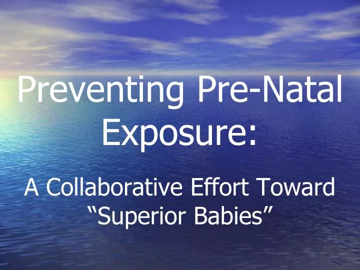 preventing pre natal exposure a collaborative effort toward superior babies