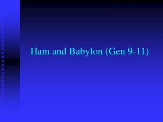 Ham and Babylon (Gen 9-11)