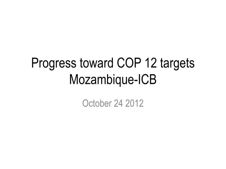 progress toward cop 12 targets mozambique icb