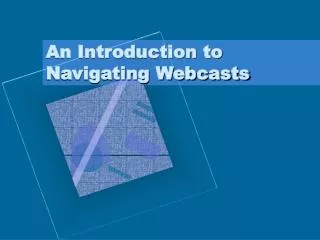 An Introduction to Navigating Webcasts
