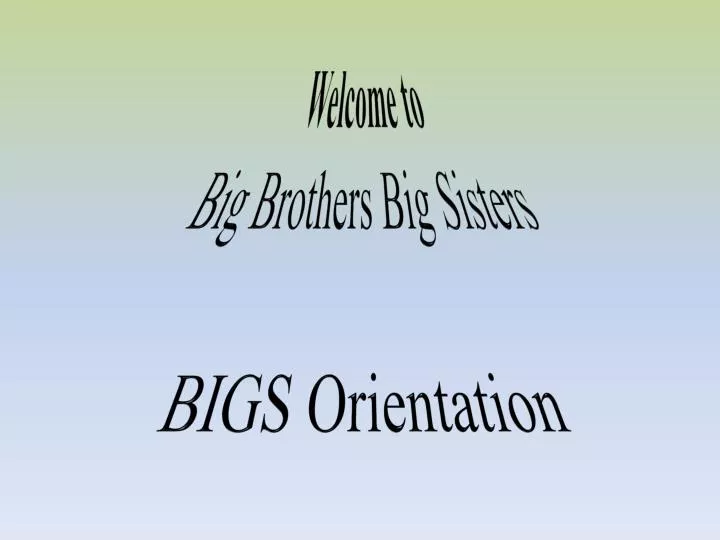 welcome to big brothers big sisters bigs orientation