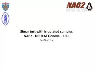 Shear test with irradiated samples NA62 - DIPTEM Genova – UCL 5-09-2012